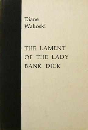 Item #17711 The Lament of the Lady Bank Dick (Signed). Diane Wakoski