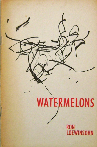 Item #17885 Watermelons (Poet Robert Kelly's Copy). Ron Loewinsohn, William Carlos Williams Allen Ginsberg.