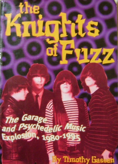 Item #18207 The Knights of Fuzz; The Garage and Psychedelic Music Explosion, 1980 - 1995. Timothy Garage Bands - Gassen.