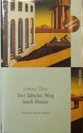 Item #18285 Der falsche Weg nach Hause (Inscribed). James Tate