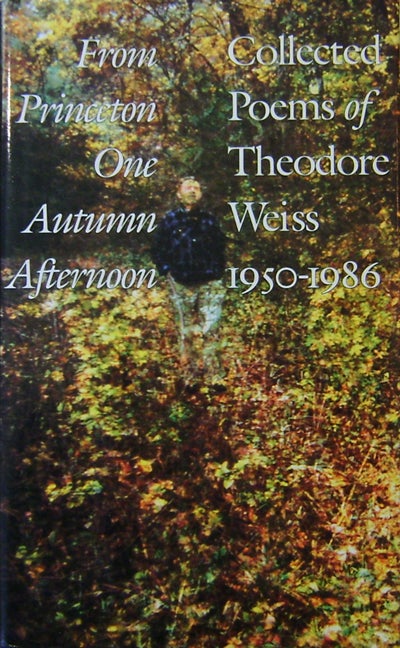 Item #18357 From Princeton One Autumn Afternoon; Collected Poems of Theodore Weiss 1950 - 1986. Theodore Weiss.