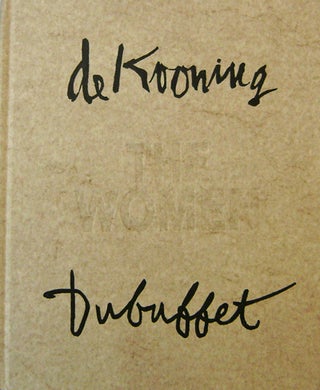 Item #18573 Willem De Kooning / Jean Dubuffet The Women November 30, 1990 - January 5, 1991....