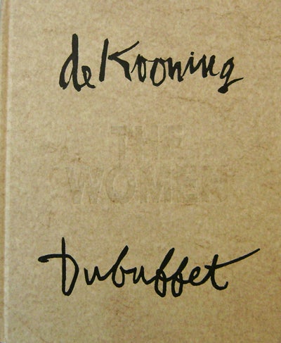 Item #18573 Willem De Kooning / Jean Dubuffet The Women November 30, 1990 - January 5, 1991. Willem Art - De Kooning, Jean Dubuffet.