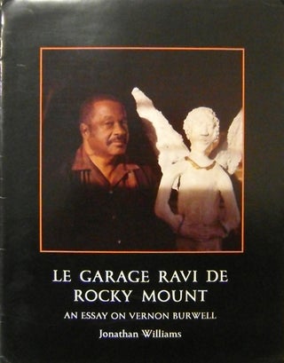 Item #19034 Le Garage Ravi De Rocky Mount; An Essay on Vernon Burwell. Jonathan Williams
