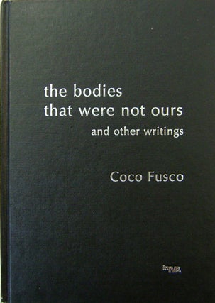 Item #19072 The Bodies That Were Not Ours and Other Writings. Coco Art Essays - Fusco
