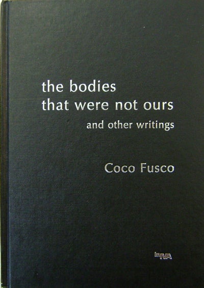 Item #19072 The Bodies That Were Not Ours and Other Writings. Coco Art Essays - Fusco.