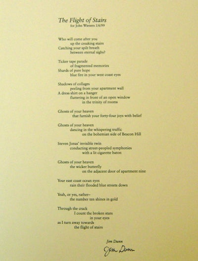 Item #19320 The Flight of Stairs for John Wieners 1/6/99 (Signed Broadside Poem). Jim Dunn.