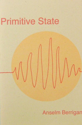Item #19475 Primitive State (Inscribed). Anselm Berrigan