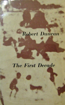 Item #19526 The First Decade; Selected Poems 1940 - 1950. Robert Duncan