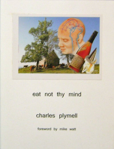 Item #19595 Eat Not Thy Mind. Charles Plymell, Mike Watt.