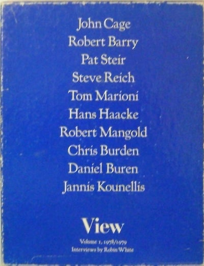 Item #19605 View Volume I 1978 / 1979. Robin Art Periodicals - White, Interviewer, John Cage / Robert Barry / Pat Steir / Steve Reich / Tom Marioni / Hans Haacke / Robert Mangold / Chris Burden / Daniel Buren / Jannis Kounellis.