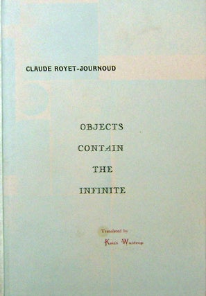 Item #19629 Objects Contain The Infinite (Inscribed). Claude Royet-Journoud, Keith Waldrop