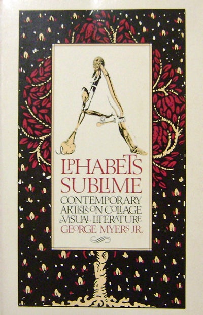 Item #19832 Alphabets Sublime; Contemporary Artists On Collage & Visual Literature. George Jr Art - Myers.