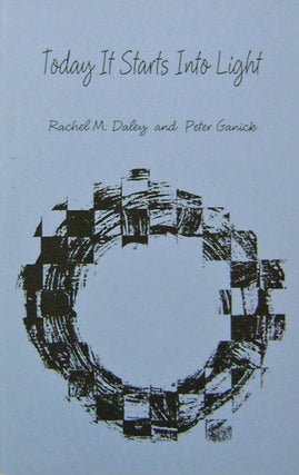 Item #19910 Today It Starts Into Light. Rachel M. Daley, Peter Ganick