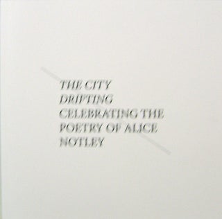 Item #19940 The City Drifting - Celebrating the Poetry of Alice Notley. Alice Notley