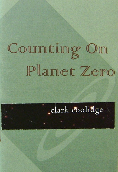 Item #20008 Counting On Planet Zero (Signed). Clark Coolidge.