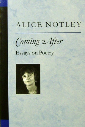 Item #20040 Coming After; Essays on Poetry (Inscribed). Alice Notley