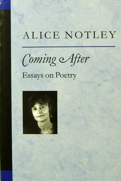 Item #20040 Coming After; Essays on Poetry (Inscribed). Alice Notley.