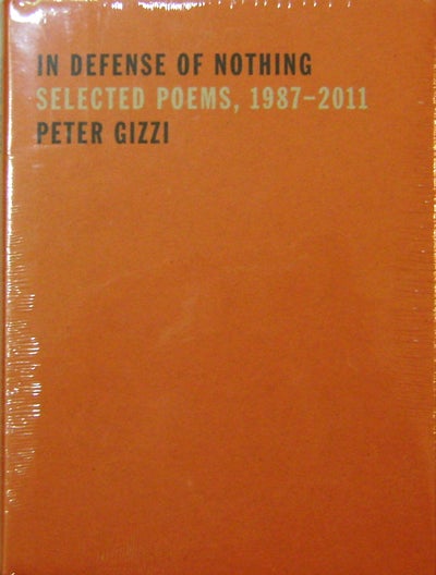 Item #20151 In Defense of Nothing - Selected Poems, 1987 - 2011. Peter Gizzi.