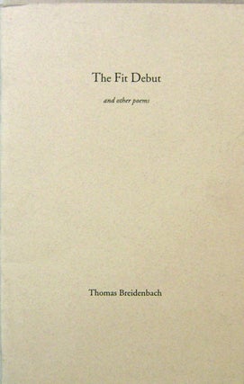 Item #20217 The Fit Debut and Other Poems. Thomas Breidenbach