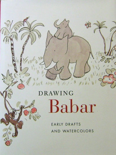 Item #20261 Drawing Babar; Early Drafts and Watercolors. Jean, Laurent de Brunhoff, Christine Children's - Nelson, Adam Gopnik.