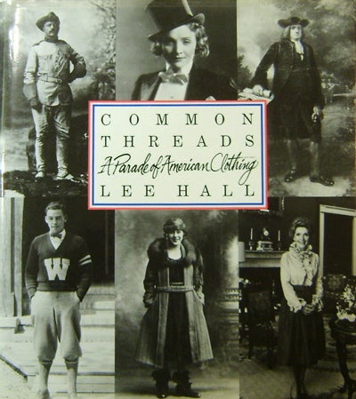 Item #20452 Common Threads; A Parade of American Clothing (Signed). Lee Fashion - Hall.