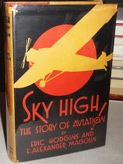 Item #20535 Sky High; The Story of Aviation. Eric Aviation - Hodgins, F. Alexander Magoun.