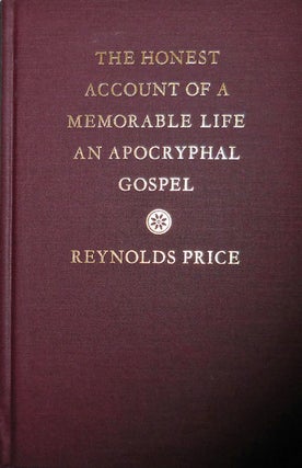 Item #20567 The Honest Account Of A Memorable Life An Apocryphal Gospel. Reynolds Price