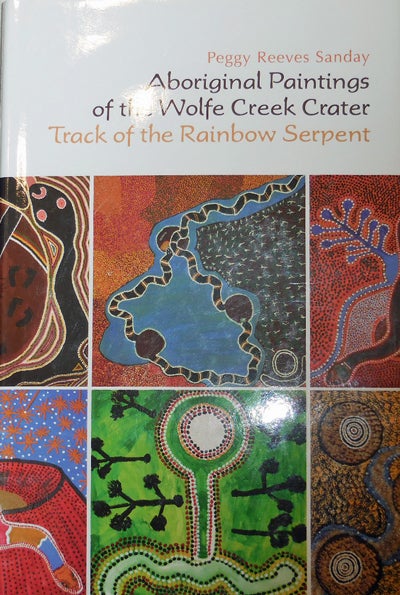Item #20619 Aboriginal Paintings of the Wolfe Creek Crater; Track of the Rainbow Serpent. Peggy Reeves Sanday.