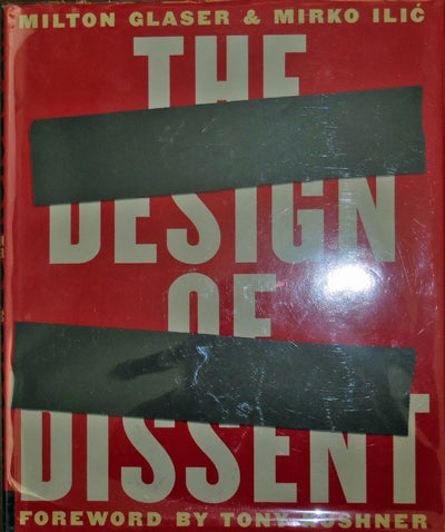 Item #20761 The Design of Dissent. Milton Design - Glaser, Mirko Ilic, Tony Kushner.