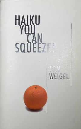 Item #20861 Haiku You Can Squeeze! Tom Weigel