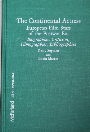 Item #21059 The Continental Actress European Film Stars of the Postwar ERa; Biographies,...