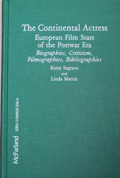 Item #21059 The Continental Actress European Film Stars of the Postwar ERa; Biographies, Criticism, Filmographies, Bibliographies. Kerry Film Studies - Segrave, Linda Martin.