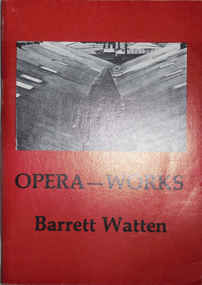 Item #21232 Opera = Works (Inscribed). Barrett Watten.