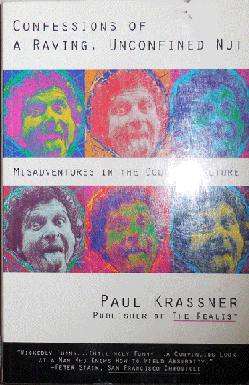 Item #21521 Confessions of a Raving, Unconfined Nut; Misadventures In the Counter-Culture...