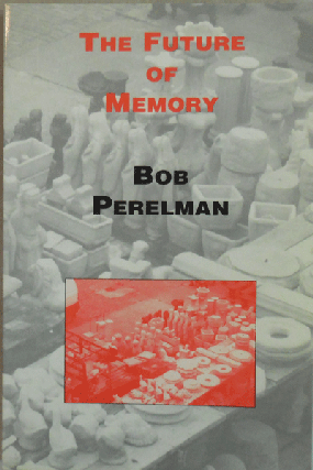 Item #21593 The Future Of Memory (Inscribed). Bob Perelman