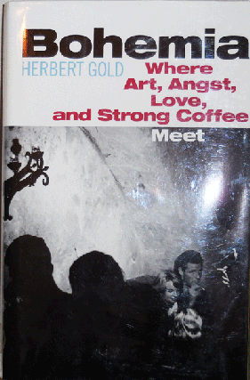 Item #21608 Bohemia: Where Art, Angst, Love, and Strong Coffee Meet (Signed). Herbert Gold
