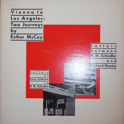 Item #21738 Vienna to Los Angeles: Two Journeys (Inscribed by McCoy). Louis Sullivan, R. M. Schindler, Richard Neutra.