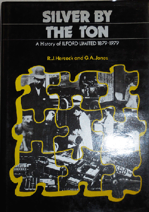 Item #21741 Silver By The Ton: A History of Ilford Limited 1879 - 1979 (with one page T.L.S....