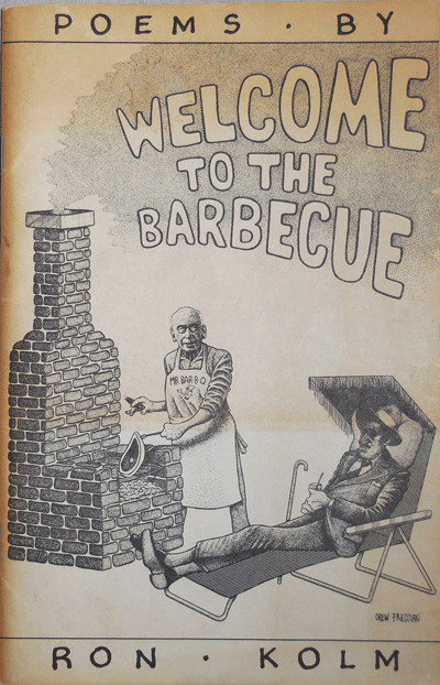 Item #21850 Welcome To The Barbecue (Inscribed). Ron Kolm.