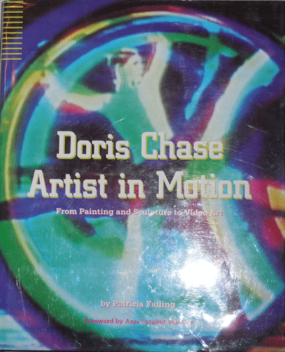 Item #21884 Doris Chace Artist In Motion; From Painting and Sculpture to Video Art. Patricia Art - Failing, Doris Chase.