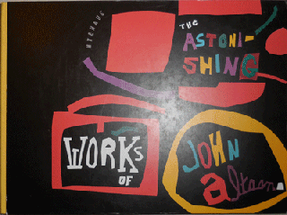 Item #21948 The Astonishing Works of John Altoon. John Art - Altoon