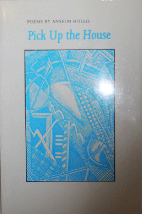Item #22005 Pick Up The House (Inscribed); New & Selected Poems. Anselm Hollo