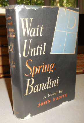 Item #22188 Wait Until Spring, Bandini (Inscribed Copy). John Fante