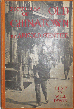 Item #22287 Pictures Of Old Chinatown. Arnold Photography - Genthe, Will Irwin