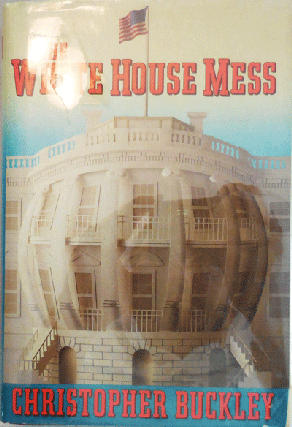 Item #22367 The White House Mess (Inscribed). Christopher Buckley