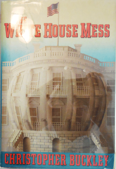 Item #22367 The White House Mess (Inscribed). Christopher Buckley.