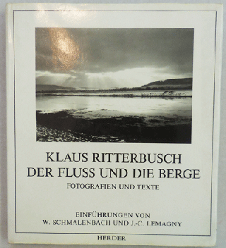 Item #22558 Klaus Ritterbusch Der Fluss Und Die Berge; Photografien Und Texte. Photography -...