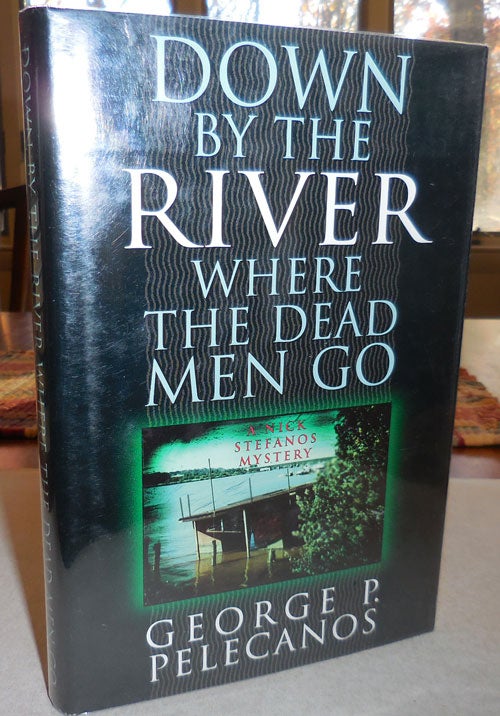 Item #22824 Down By The River Where The Dead Men Go (Signed). George Pelecanos.