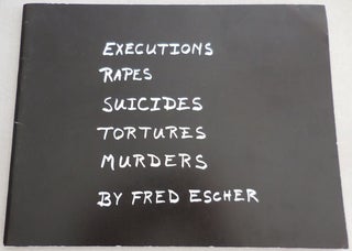Item #23260 Executions Rapes Suicides Tortures Murders (Inscribed). Fred Artist Book - Escher